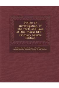 Ethics: An Investigation of the Facts and Laws of the Moral Life