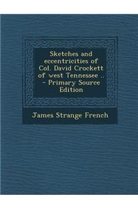Sketches and Eccentricities of Col. David Crockett of West Tennessee ..