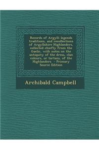 Records of Argyll; Legends Traditions, and Recollections of Argyllshire Highlanders, Collected Chiefly from the Gaelic, with Notes on the Antiquity of