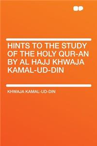 Hints to the Study of the Holy Qur-An by Al Hajj Khwaja Kamal-Ud-Din