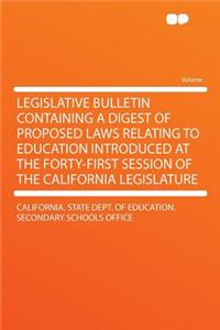 Legislative Bulletin Containing a Digest of Proposed Laws Relating to Education Introduced at the Forty-First Session of the California Legislature