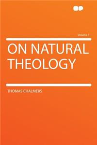 On Natural Theology Volume 1