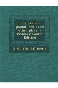 The Twelve-Pound Look: And Other Plays