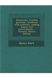 Elementary Swedish Grammar, Combined with Exercises, Reading Lessons and Conversations - Primary Source Edition