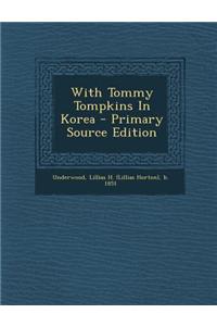 With Tommy Tompkins in Korea - Primary Source Edition