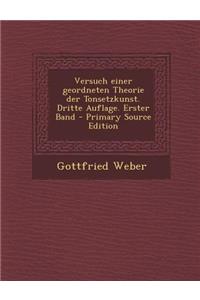 Versuch Einer Geordneten Theorie Der Tonsetzkunst. Dritte Auflage. Erster Band