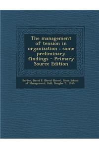 The Management of Tension in Organization: Some Preliminary Findings