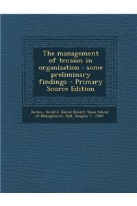 The Management of Tension in Organization: Some Preliminary Findings