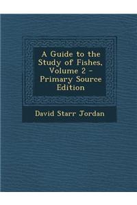 A Guide to the Study of Fishes, Volume 2