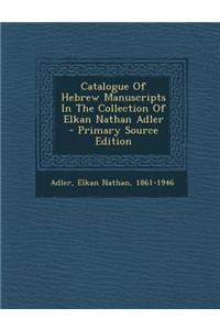 Catalogue of Hebrew Manuscripts in the Collection of Elkan Nathan Adler