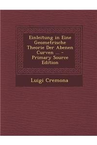 Einleitung in Eine Geometrische Theorie Der Abenen Curven ... - Primary Source Edition