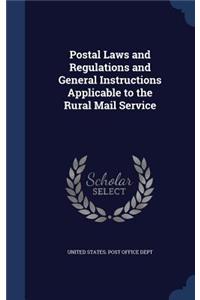 Postal Laws and Regulations and General Instructions Applicable to the Rural Mail Service