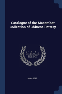 Catalogue of the Macomber Collection of Chinese Pottery