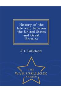 History of the Late War, Between the United States and Great Britain; - War College Series