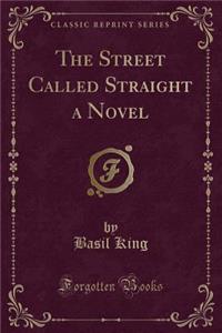 The Street Called Straight a Novel (Classic Reprint)