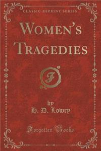 Women's Tragedies (Classic Reprint)