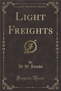 Light Freights (Classic Reprint)