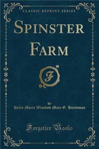 Spinster Farm (Classic Reprint)