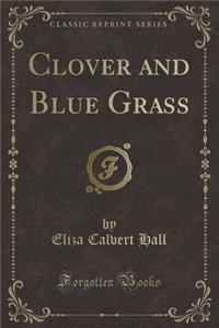 Clover and Blue Grass (Classic Reprint)
