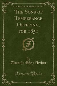 The Sons of Temperance Offering, for 1851 (Classic Reprint)