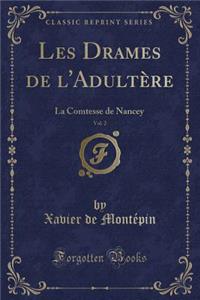 Les Drames de l'AdultÃ¨re, Vol. 2: La Comtesse de Nancey (Classic Reprint)