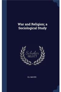 War and Religion; a Sociological Study