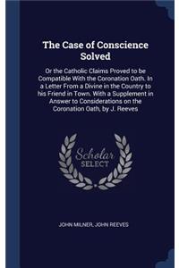 Case of Conscience Solved
