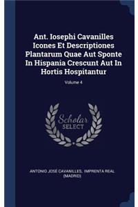 Ant. Iosephi Cavanilles Icones Et Descriptiones Plantarum Quae Aut Sponte In Hispania Crescunt Aut In Hortis Hospitantur; Volume 4