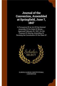 Journal of the Convention, Assembled at Springfield, June 7, 1847