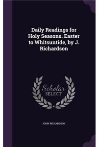 Daily Readings for Holy Seasons. Easter to Whitsuntide, by J. Richardson