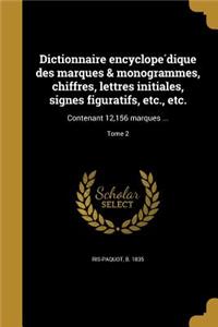 Dictionnaire Encyclope Dique Des Marques & Monogrammes, Chiffres, Lettres Initiales, Signes Figuratifs, Etc., Etc.