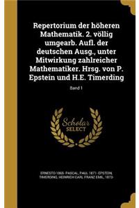 Repertorium der höheren Mathematik. 2. völlig umgearb. Aufl. der deutschen Ausg., unter Mitwirkung zahlreicher Mathematiker. Hrsg. von P. Epstein und H.E. Timerding; Band 1