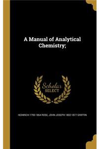 A Manual of Analytical Chemistry;