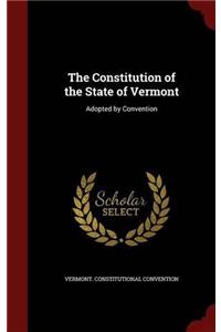 The Constitution of the State of Vermont: Adopted by Convention