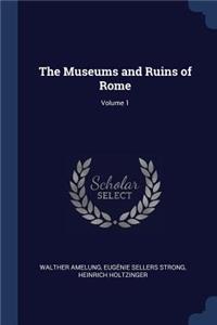 The Museums and Ruins of Rome; Volume 1