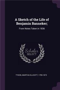 A Sketch of the Life of Benjamin Banneker;