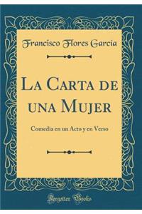 La Carta de Una Mujer: Comedia En Un Acto Y En Verso (Classic Reprint)
