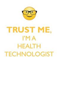 Trust Me, I'm a Health Technologist Affirmations Workbook Positive Affirmations Workbook. Includes: Mentoring Questions, Guidance, Supporting You.