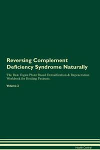 Reversing Complement Deficiency Syndrome Naturally the Raw Vegan Plant-Based Detoxification & Regeneration Workbook for Healing Patients. Volume 2