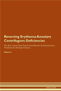 Reversing Erythema Annulare Centrifugum: Deficiencies The Raw Vegan Plant-Based Detoxification & Regeneration Workbook for Healing Patients. Volume 4