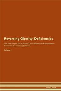 Reversing Obesity: Deficiencies The Raw Vegan Plant-Based Detoxification & Regeneration Workbook for Healing Patients.Volume 4