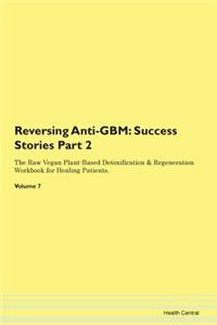 Reversing Anti-Gbm: Success Stories Part