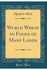 Wurld Wheat in Foods of Many Lands (Classic Reprint)