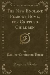 The New England Peabody Home, for Crippled Children (Classic Reprint)
