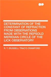 Determination of the Constant of Refraction from Observations Made with the Repsold Meridian Circle of the Lick Observatory
