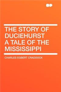 The Story of Duciehurst a Tale of the Mississippi