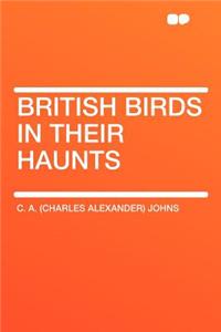 British Birds in Their Haunts