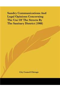 Sundry Communications And Legal Opinions Concerning The Use Of The Streets By The Sanitary District (1908)