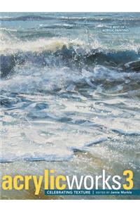 AcrylicWorks 3: Celebrating Texture