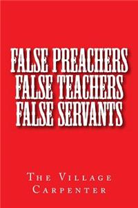 False Preachers False Teachers False Servants